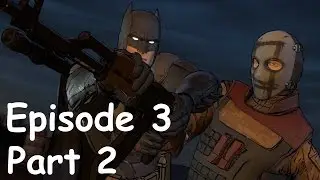 Batman: The TellTale Series - Episode 3  Part 2