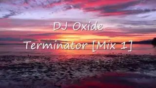 DJ Oxide - Terminator [Mix 1]