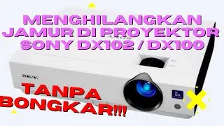 Menghilangkan Jamur Pada Tampilan Layar Proyektor Sony DX102 Tanpa Bongkar !!!