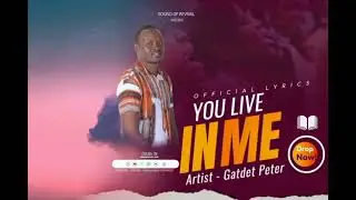 You Live In Me - Gatdet Peter (Official lyrics video)