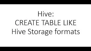 Hive tutorial - create table, create table like, stored as textfile, stored as parquet