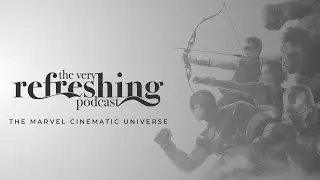 The Very Refreshing Podcast - Episode 9 (The Marvel Cinematic Universe)