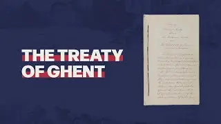 The Treaty of Ghent, Ending The War of 1812