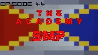 The Academy SMP Ep. 44