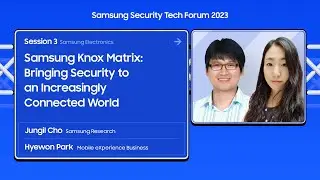 [Session 3] Samsung Knox Matrix: Bringing Security to an Increasingly Connected World