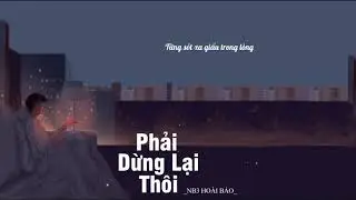 Phải Dừng Lại Thôi - NB3 Hoài Bảo [ Lyrics Video]