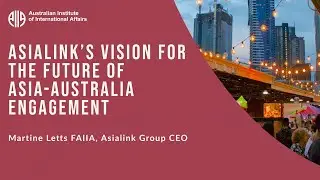 Asialink’s Vision for the Future of Asia-Australia Engagement | Martine Letts FAIIA