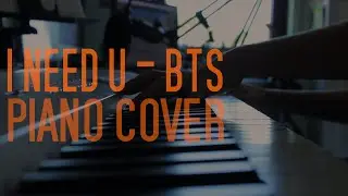 [Piano Cover] I Need U - BTS