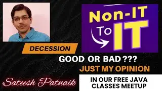 Non IT to IT Career Shifting Good Or Bad ? Just My Opinion-Sateesh Patnaik @Free Java Classes MeetUp