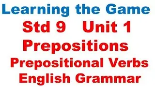 Learning the Game  Std 9  Unit 1  Prepositions  Prepositional Verbs  English Grammar TN Text Book