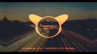 Sweatshop Union  -  Radio Edit  (LUM!X Bootleg)