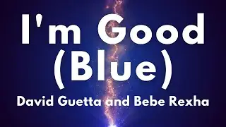 I'm Good (Blue) - David Guetta and Bebe Rexha (Lyrics) | Lyric Video