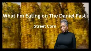 What I Eat on Daniel Fast | Street Corn #danielfast