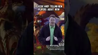 classic Andy telling new players about Wow 