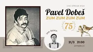 Live stream #124 - Zum zum zum zum. Pavel Dobeš 75