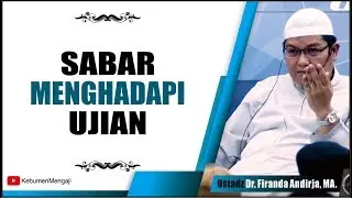 Sabar Menghadapi UJIAN - Ustadz Dr Firanda Andirja, Ma.