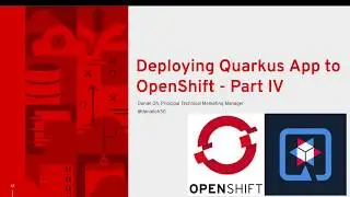Deploying Quarkus App to OpenShift - Part IV