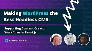 Making WordPress the Best Headless CMS: Supporting Content Creator Workflows in Faust.js