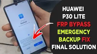 Huawei P30 Lite MAR-Lx1A FRP Bypass Without Open - Emergency backup Fix Final Solution