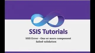 SSIS Tutorials - 5.SSIS Error - One or more component failed validation
