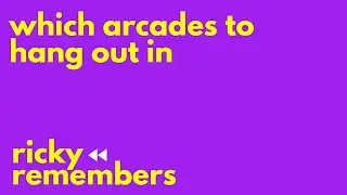 Which Arcades to Hang Out In