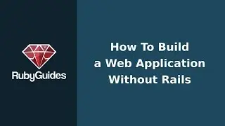 How to Build a Ruby Web Application Without Rails