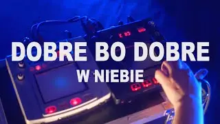 DOBRE BO DOBRE  - W niebie