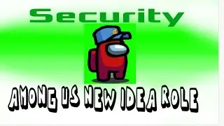 Among us *NEW* role idea: SECURITY