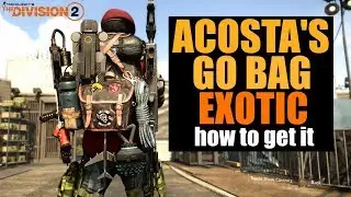 The Division 2 - ACOSTA'S GO BAG | EXOTIC BACKPACK (HOW TO GET)