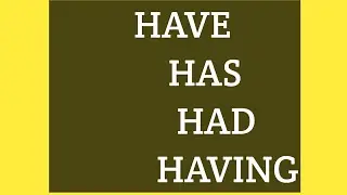 Have, has, had, having: have ke roop hai.