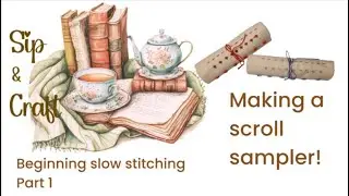 Slow stitching! Beginner friendly tutorial! Making a scroll sampler! Craft & Sip!
