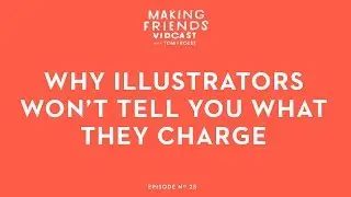 Why Illustrators Won't Tell You How Much They Charge | Making Friends No. 25
