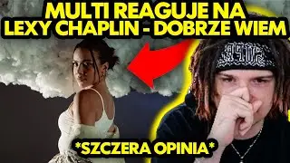 MULTI reaguje na LEXY CHAPLIN - DOBRZE WIEM *szczera opinia*
