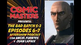 Comic Masters Aftershow: The Bad Batch S3 Ep 6 & 7 BREAKDOWN/ Easter Eggs/ Ending Explained!