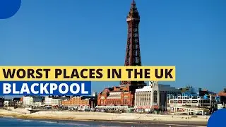 Worst Places to Live in the UK – Blackpool