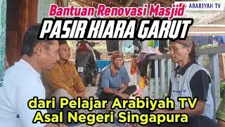 Bantuan Renovasi Masjid Pasir Kiara Garut dari Pelajar Arabiyah TV Warga Singapura