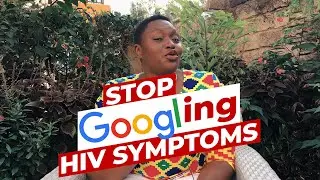 STOP GOOGLING HIV SYMPTOMS