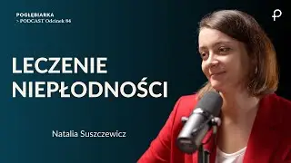 Pogłębiarka #PODCAST[#84] Leczenie NIEPŁODNOŚCI - Natalia Suszczewicz