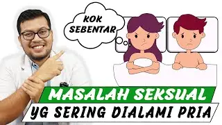 Masalah Seksual yang Paling Umum Dikeluhkan Pria - DOKTER SADDAM ISMAIL