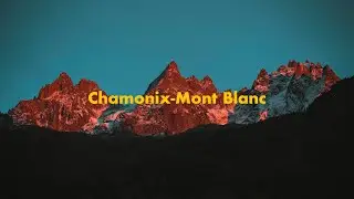 Chamonix - Mont Blanc on Sony A7s . Cinematic video. Шамони, Франция