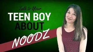 Talk to Your Teen Boy About Noodz