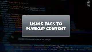 Level 2 HTML Lesson 3: Using TAGS to markup content