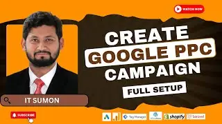 How to Create Google PPC Search Campaign by Step to Step || IT Sumon