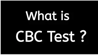 What is CBC Test ?