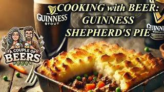 COOKING WITH BEER: Authentic Guinness Shepherd's Pie