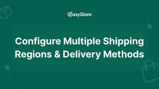 How to Configure Multiple Shipping Regions and Delivery Methods