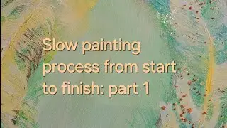 Slow painting process from start to finish: part 1