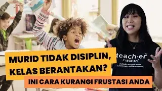 Murid tidak disiplin, kelas berantakan? Ini cara kurangi frustasi Anda - Pengelolaan Kelas Efektif