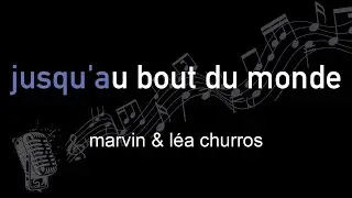 marvin & léa churros | jusqu'au bout du monde | lyrics | paroles