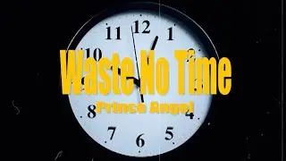 Prince Angel - Waste No Time (Official Video)
